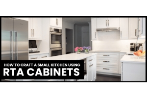 How to Craft a Small Kitchen Using RTA Cabinets