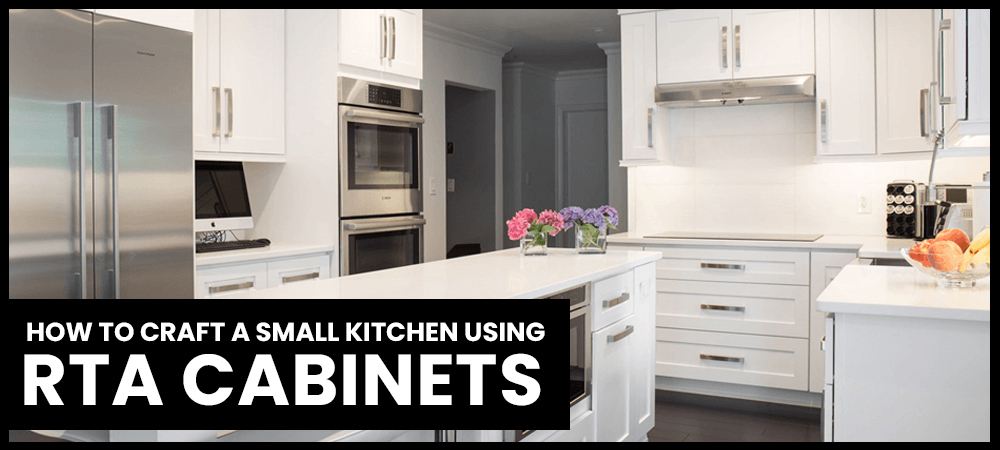 How to Craft a Small Kitchen Using RTA Cabinets